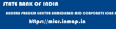 STATE BANK OF INDIA  ANDHRA PRADESH GUNTUR AHMEDABAD MID CORPORATE LOAN ADMINISTRATION UNIT  micr code